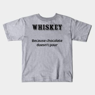 Whiskey: Because chocolate doesn’t pour Kids T-Shirt